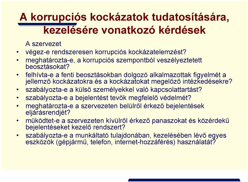 felhívta-e a fenti beosztásokban dolgozó alkalmazottak figyelmét a jellemző kockázatokra és a kockázatokat megelőző intézkedésekre?