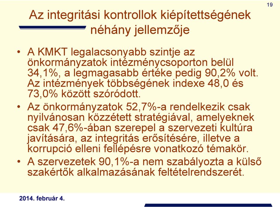 Az önkormányzatok 52,7%-a rendelkezik csak nyilvánosan közzétett stratégiával, amelyeknek csak 47,6%-ában szerepel a szervezeti kultúra