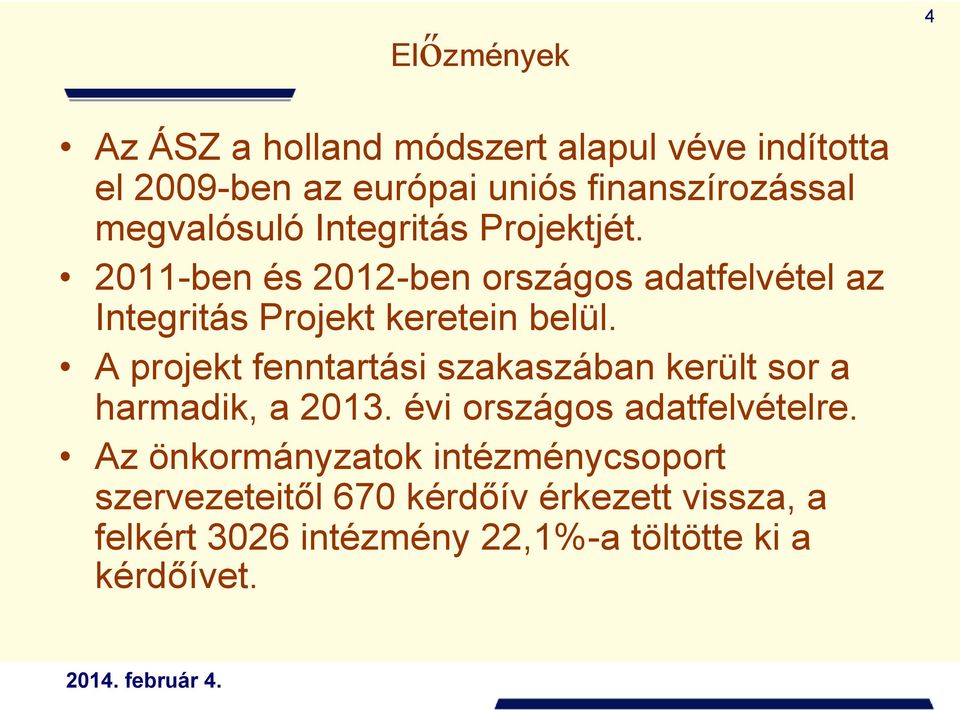 2011-ben és 2012-ben országos adatfelvétel az Integritás Projekt keretein belül.