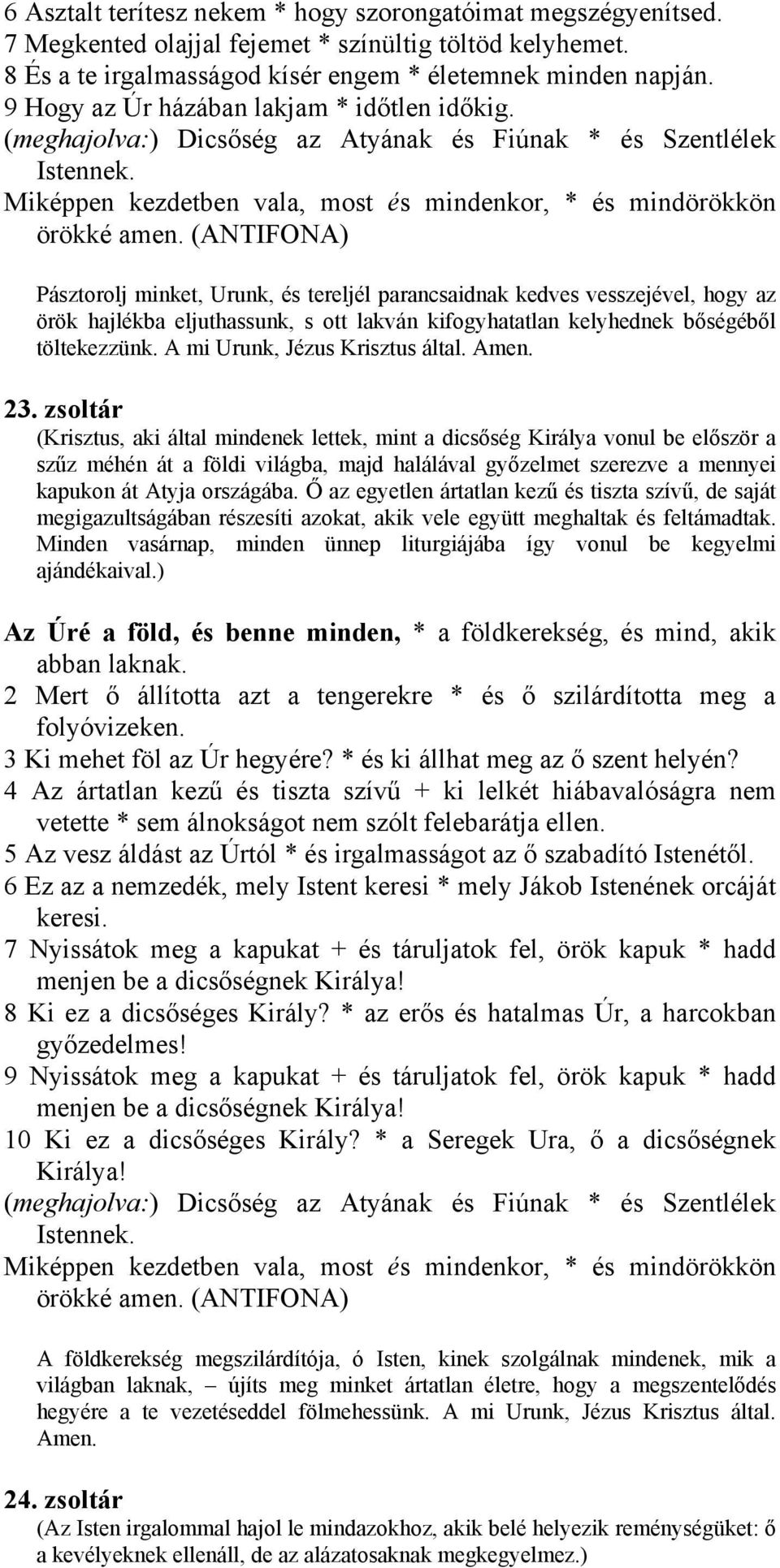 Pásztorolj minket, Urunk, és tereljél parancsaidnak kedves vesszejével, hogy az örök hajlékba eljuthassunk, s ott lakván kifogyhatatlan kelyhednek bőségéből töltekezzünk.