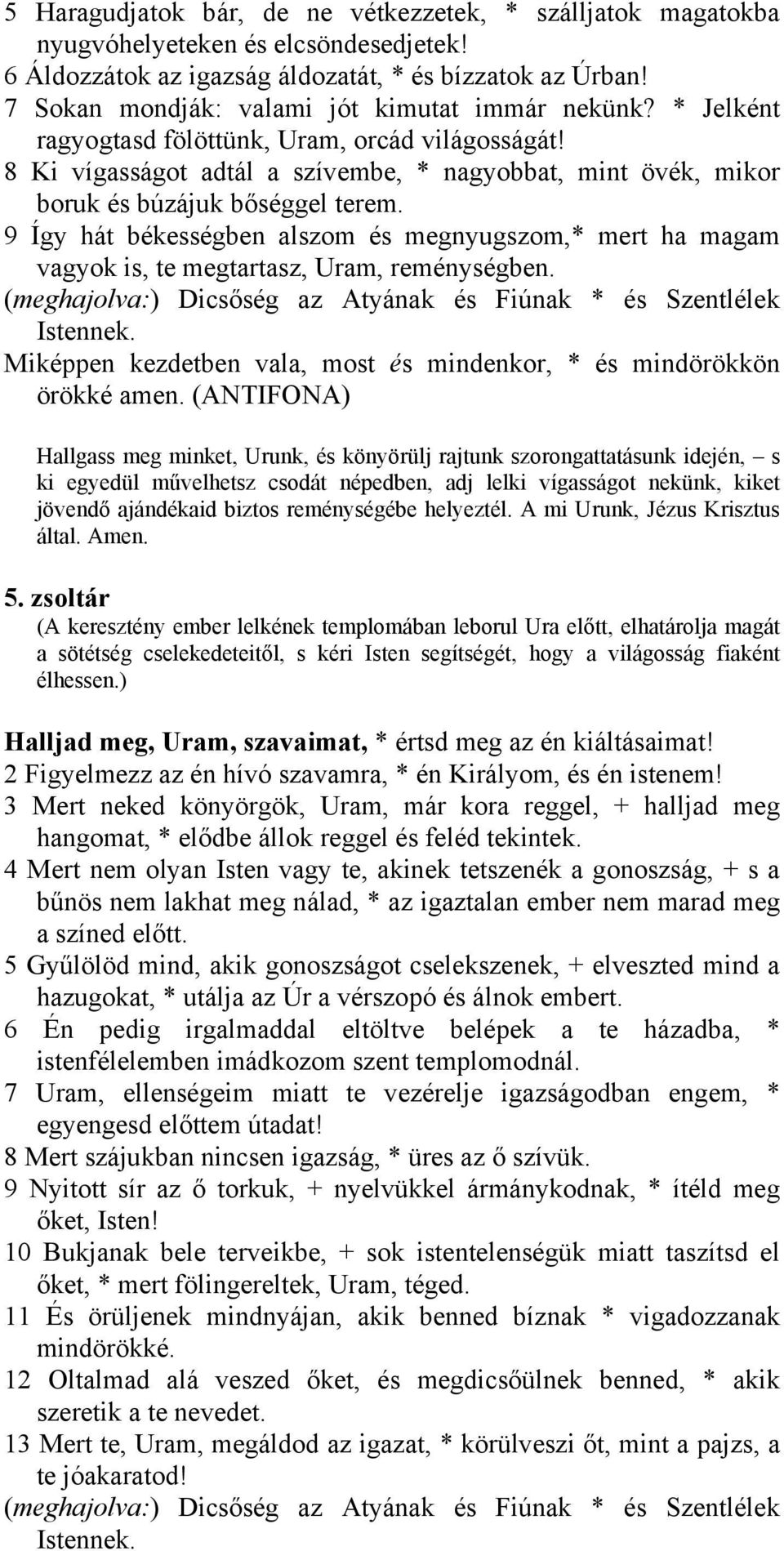 8 Ki vígasságot adtál a szívembe, * nagyobbat, mint övék, mikor boruk és búzájuk bőséggel terem.
