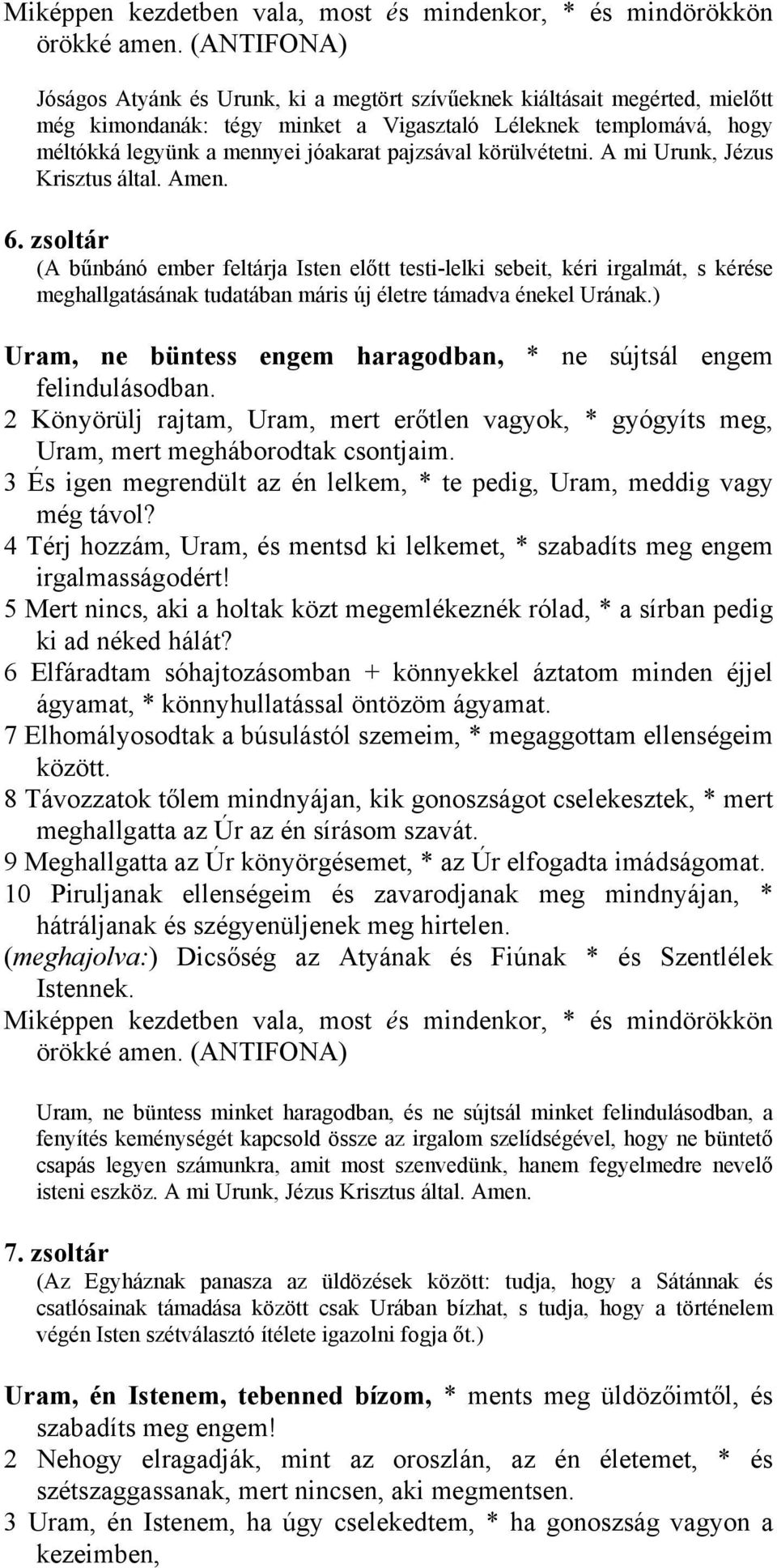 zsoltár (A bűnbánó ember feltárja Isten előtt testi-lelki sebeit, kéri irgalmát, s kérése meghallgatásának tudatában máris új életre támadva énekel Urának.
