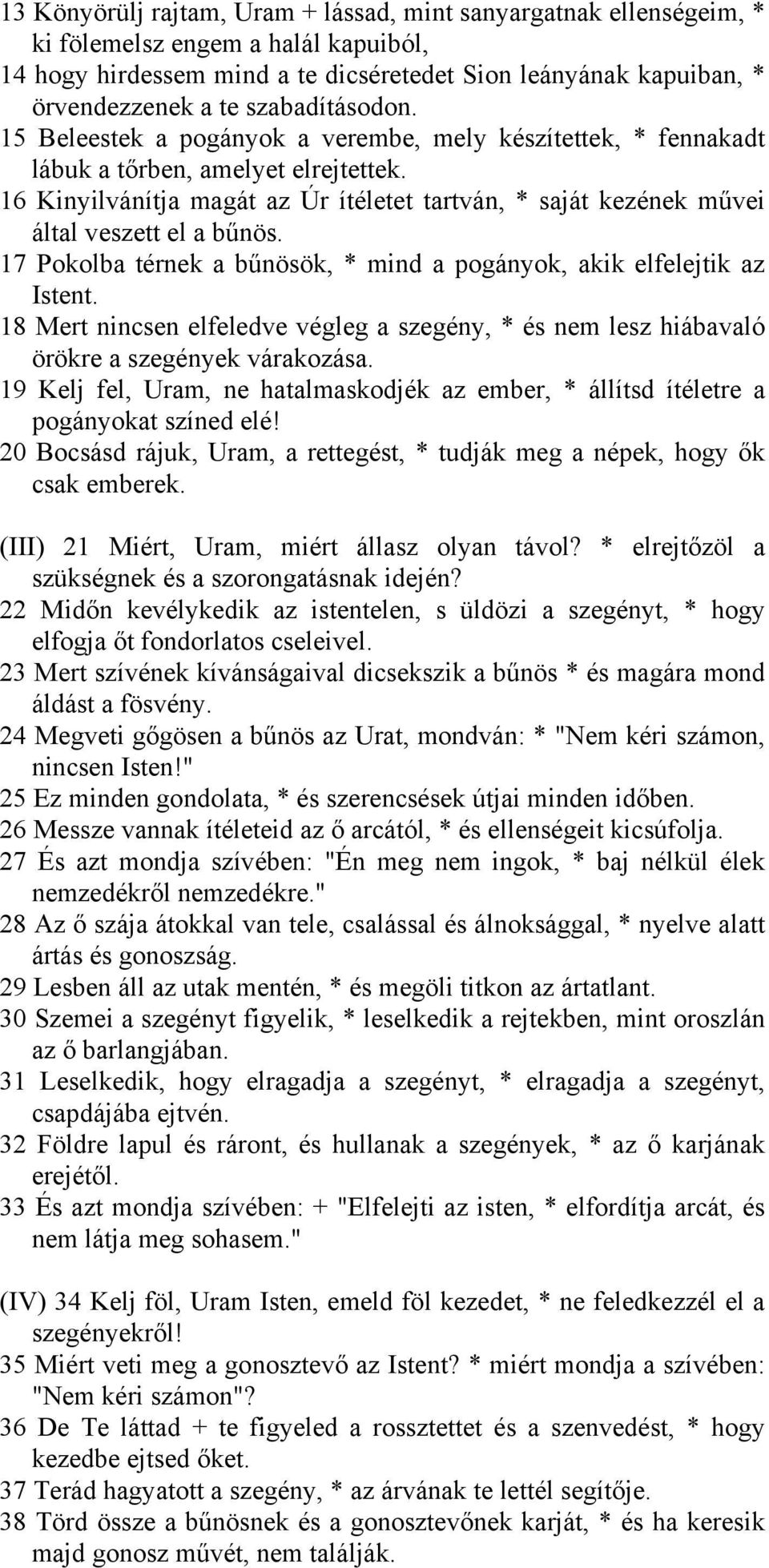16 Kinyilvánítja magát az Úr ítéletet tartván, * saját kezének művei által veszett el a bűnös. 17 Pokolba térnek a bűnösök, * mind a pogányok, akik elfelejtik az Istent.