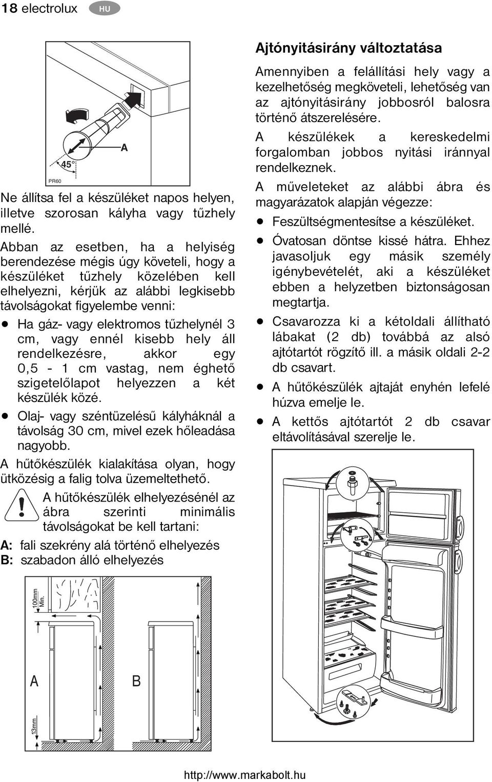 tűzhelynél 3 cm, vagy ennél kisebb hely áll rendelkezésre, akkor egy 0,5-1 cm vastag, nem éghető szigetelőlapot helyezzen a két készülék közé.