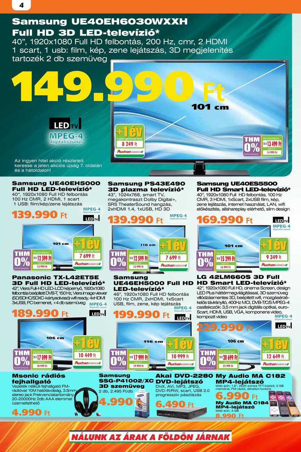 4 év UE40EH5000 Full HD 40, 1920x1080 Full HD felbontás 100 Hz CMR, 2 HDMI, 1 scart 1 USB: film/kép/zene lejátszás 139.990 101 cm 12 599 3 év 7 699 UE40ES5500 Full HD Smart 139.990 169.
