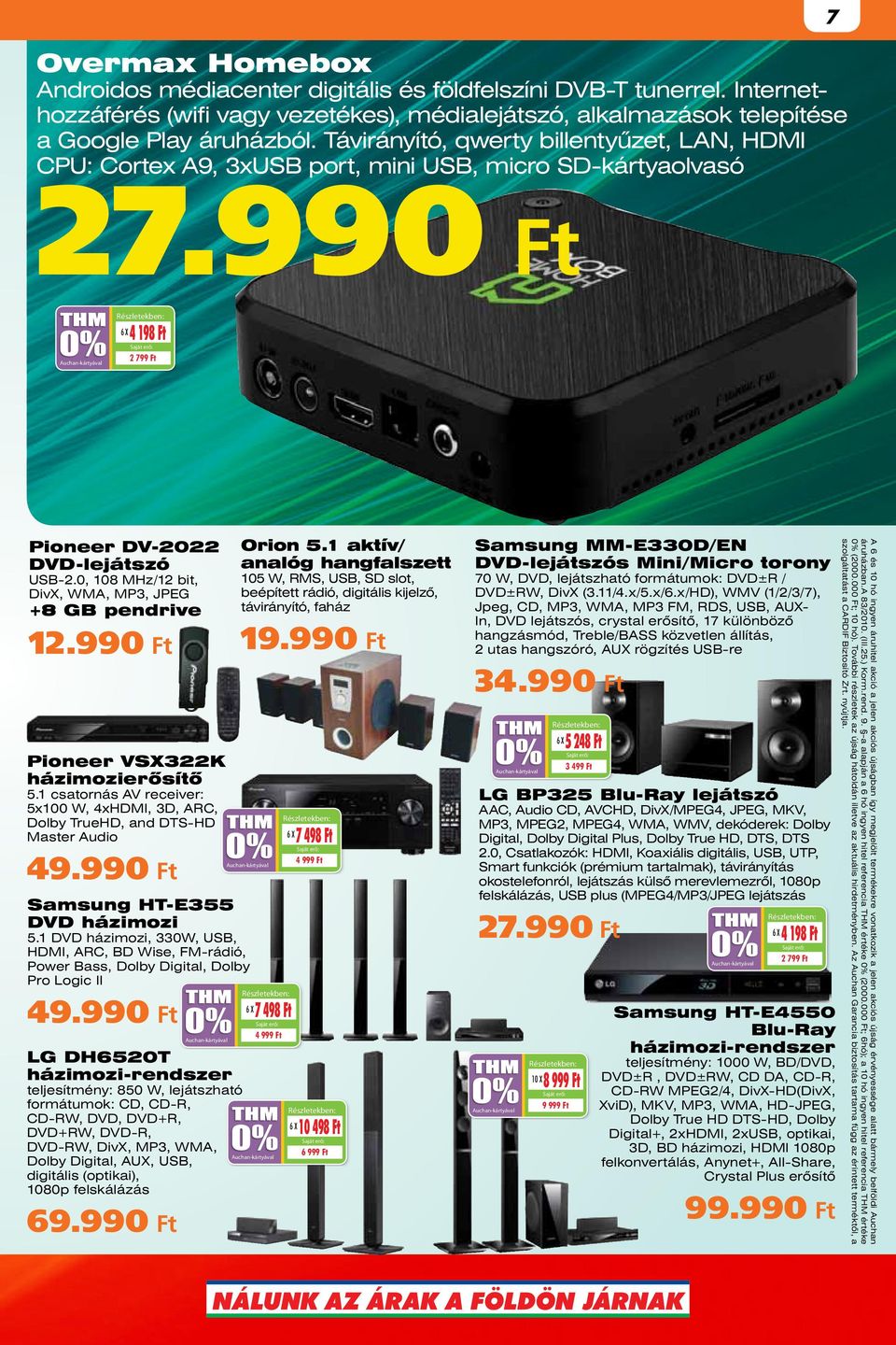 0, 108 MHz/12 bit, DivX, WMA, MP3, JPEG 8 GB pendrive 12.990 Pioneer VSX322K házimozierősítő 5.1 csatornás AV receiver: 5x100 W, 4xHDMI, 3D, ARC, Dolby TrueHD, and DTS-HD Master Audio 49.