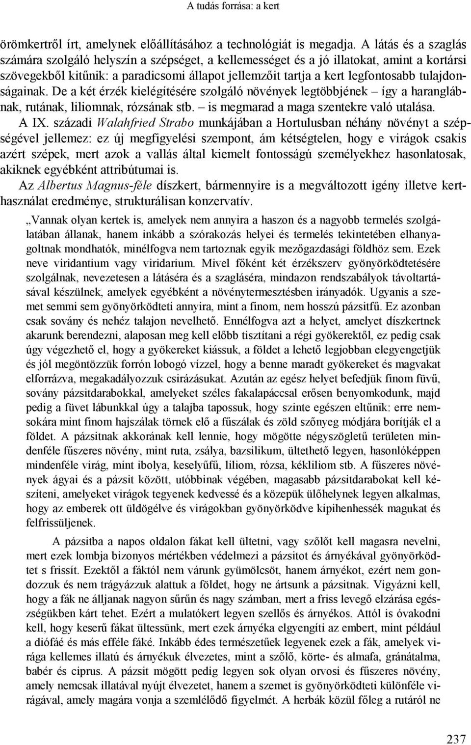 tulajdonságainak. De a két érzék kielégítésére szolgáló növények legtöbbjének így a haranglábnak, rutának, liliomnak, rózsának stb. is megmarad a maga szentekre való utalása. A IX.