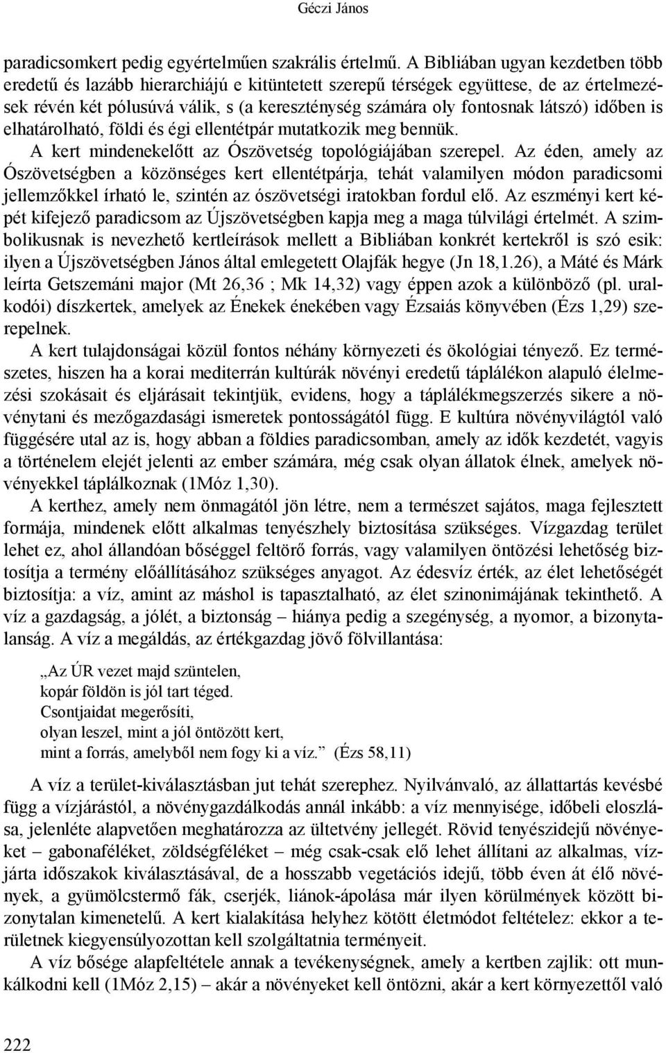 időben is elhatárolható, földi és égi ellentétpár mutatkozik meg bennük. A kert mindenekelőtt az Ószövetség topológiájában szerepel.