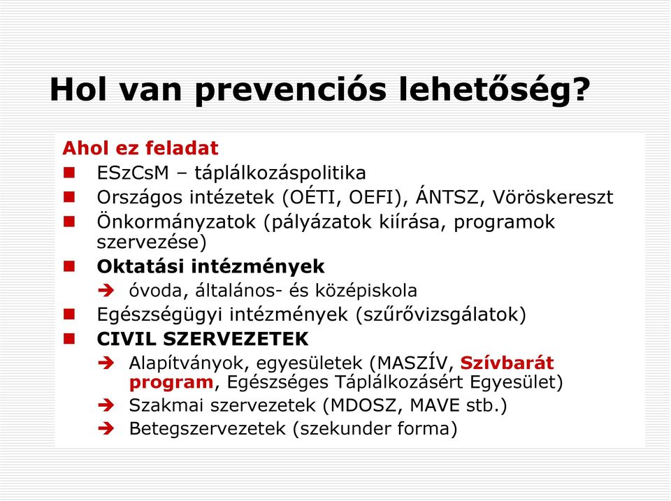 (pályázatok kiírása, programok szervezése) Oktatási intézmények óvoda, általános- és középiskola Egészségügyi