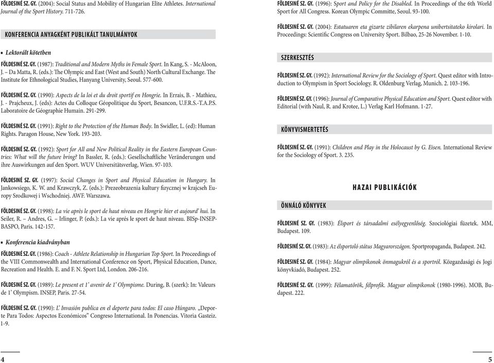 ): The Olympic and East (West and South) North Cultural Exchange. The Institute for Ethnological Studies, Hanyang University, Seoul. 577-600. FÖLDESINÉ SZ. GY.