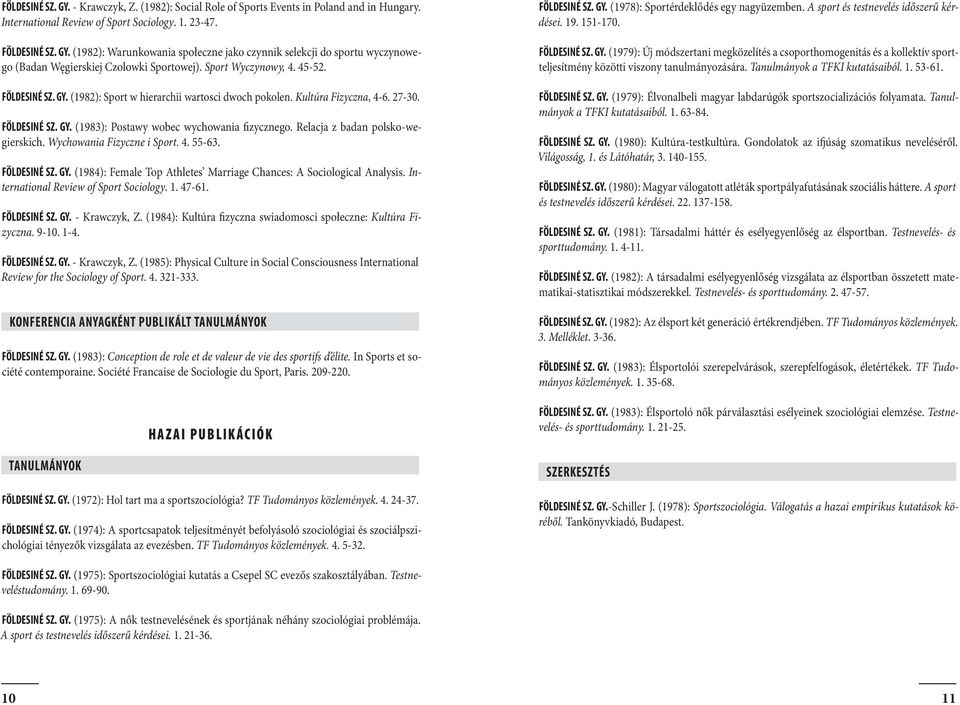 Relacja z badan polsko-wegierskich. Wychowania Fizyczne i Sport. 4. 55-63. FÖLDESINÉ SZ. GY. (1984): Female Top Athletes Marriage Chances: A Sociological Analysis.