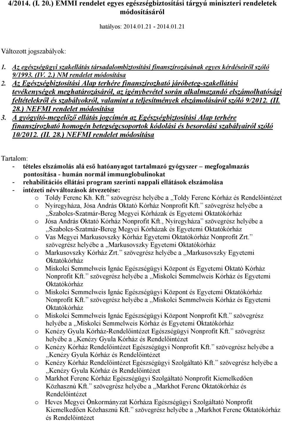 Az Egészségbiztosítási Alap terhére finanszírozható járóbeteg-szakellátási tevékenységek meghatározásáról, az igénybevétel során alkalmazandó elszámolhatósági feltételekről és szabályokról, valamint