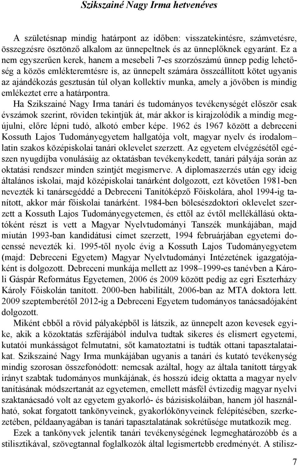 kollektív munka, amely a jövőben is mindig emlékeztet erre a határpontra.