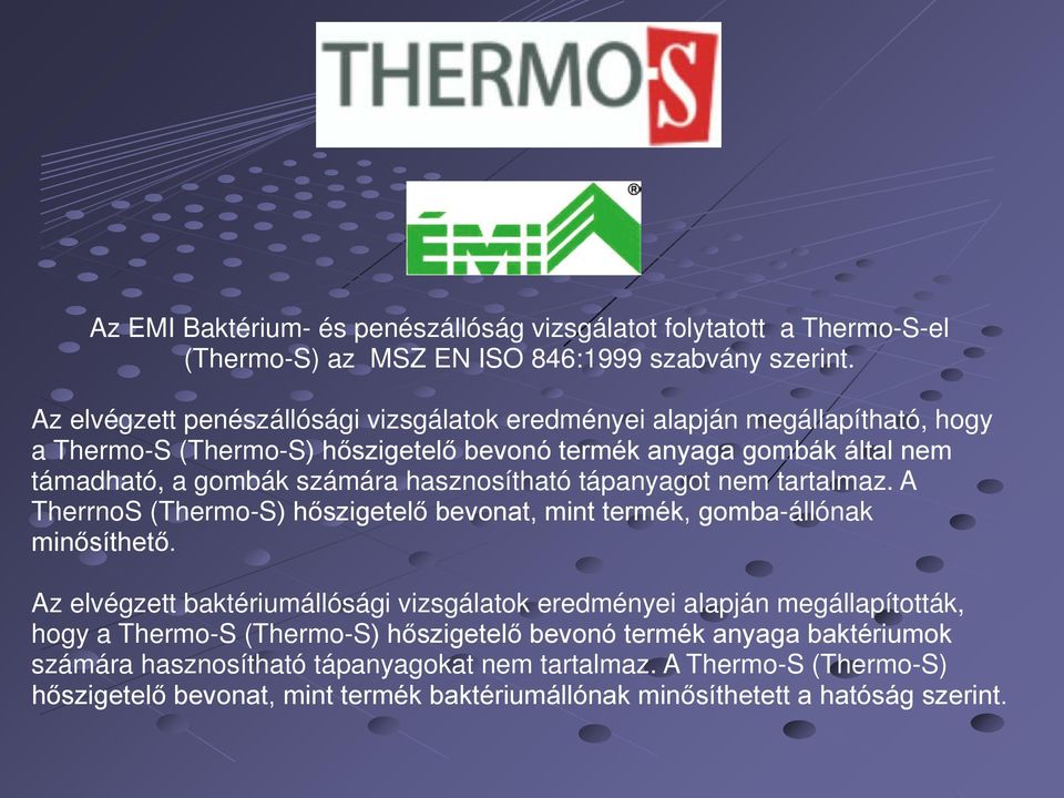 hasznosítható tápanyagot nem tartalmaz. A TherrnoS (Thermo-S) hőszigetelő bevonat, mint termék, gomba-állónak minősíthető.