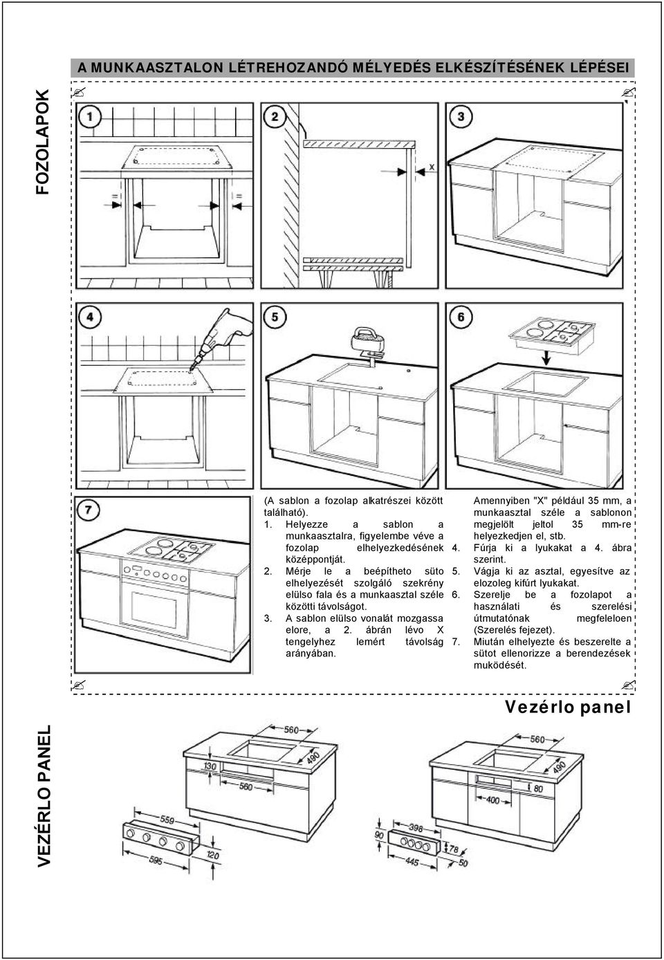 Mérje le a beépítheto süto elhelyezését szolgáló szekrény elülso fala és a munkaasztal széle közötti távolságot. 3. A sablon elülso vonalát mozgassa elore, a 2.