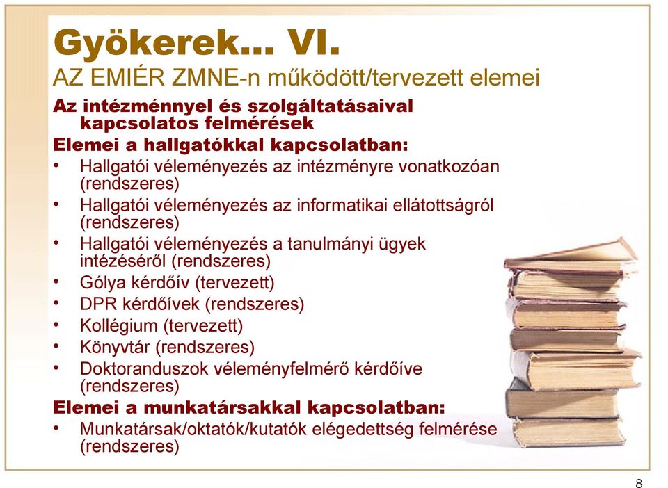 véleményezés az intézményre vonatkozóan (rendszeres) Hallgatói véleményezés az informatikai ellátottságról (rendszeres) Hallgatói véleményezés a