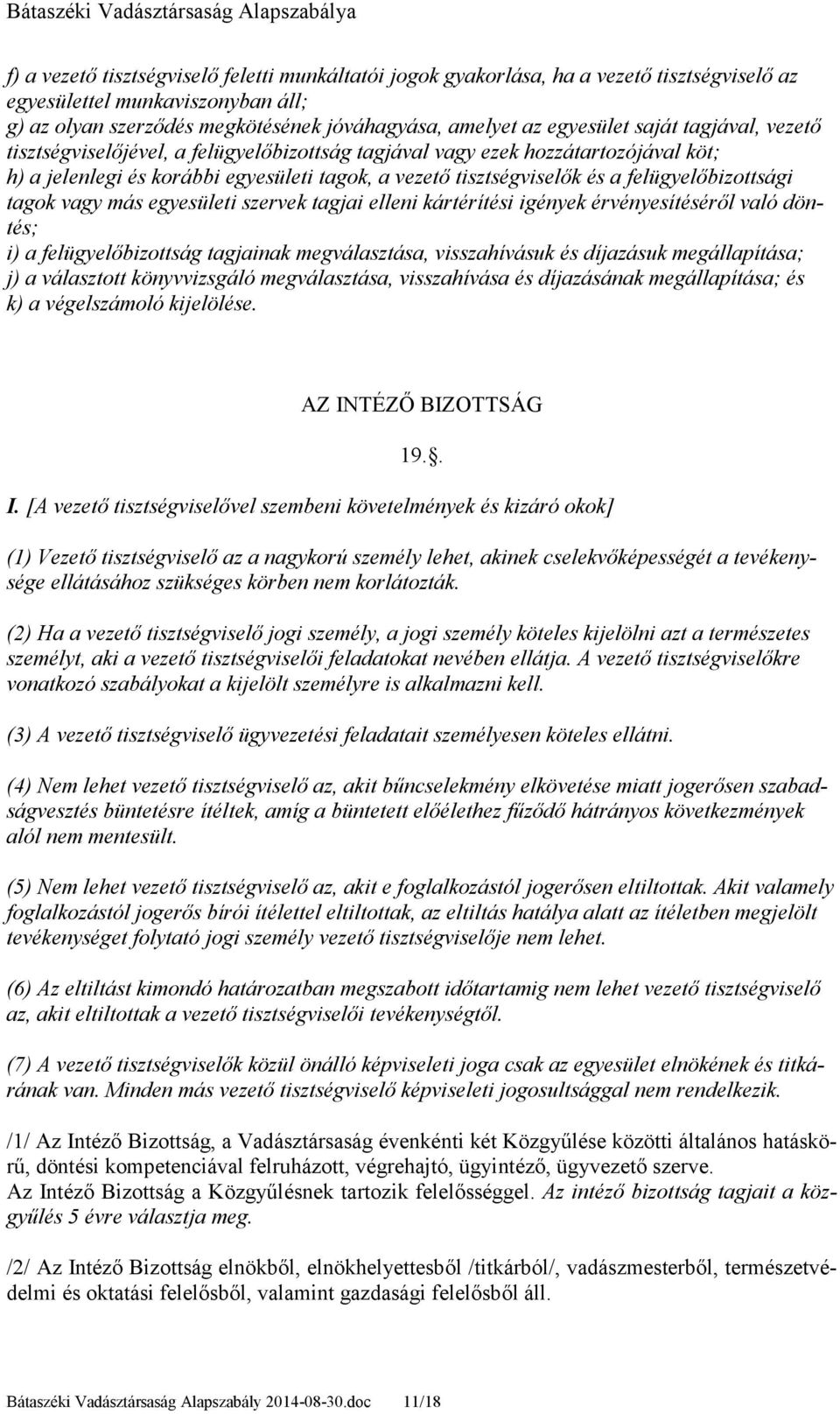 felügyelıbizottsági tagok vagy más egyesületi szervek tagjai elleni kártérítési igények érvényesítésérıl való döntés; i) a felügyelıbizottság tagjainak megválasztása, visszahívásuk és díjazásuk