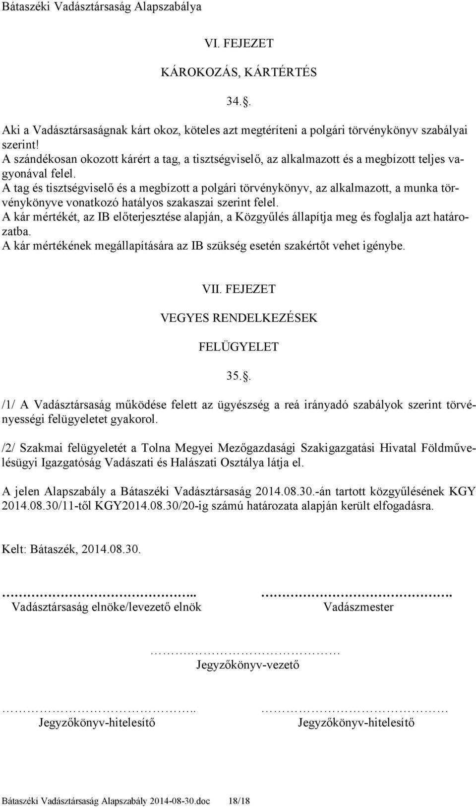 A tag és tisztségviselı és a megbízott a polgári törvénykönyv, az alkalmazott, a munka törvénykönyve vonatkozó hatályos szakaszai szerint felel.
