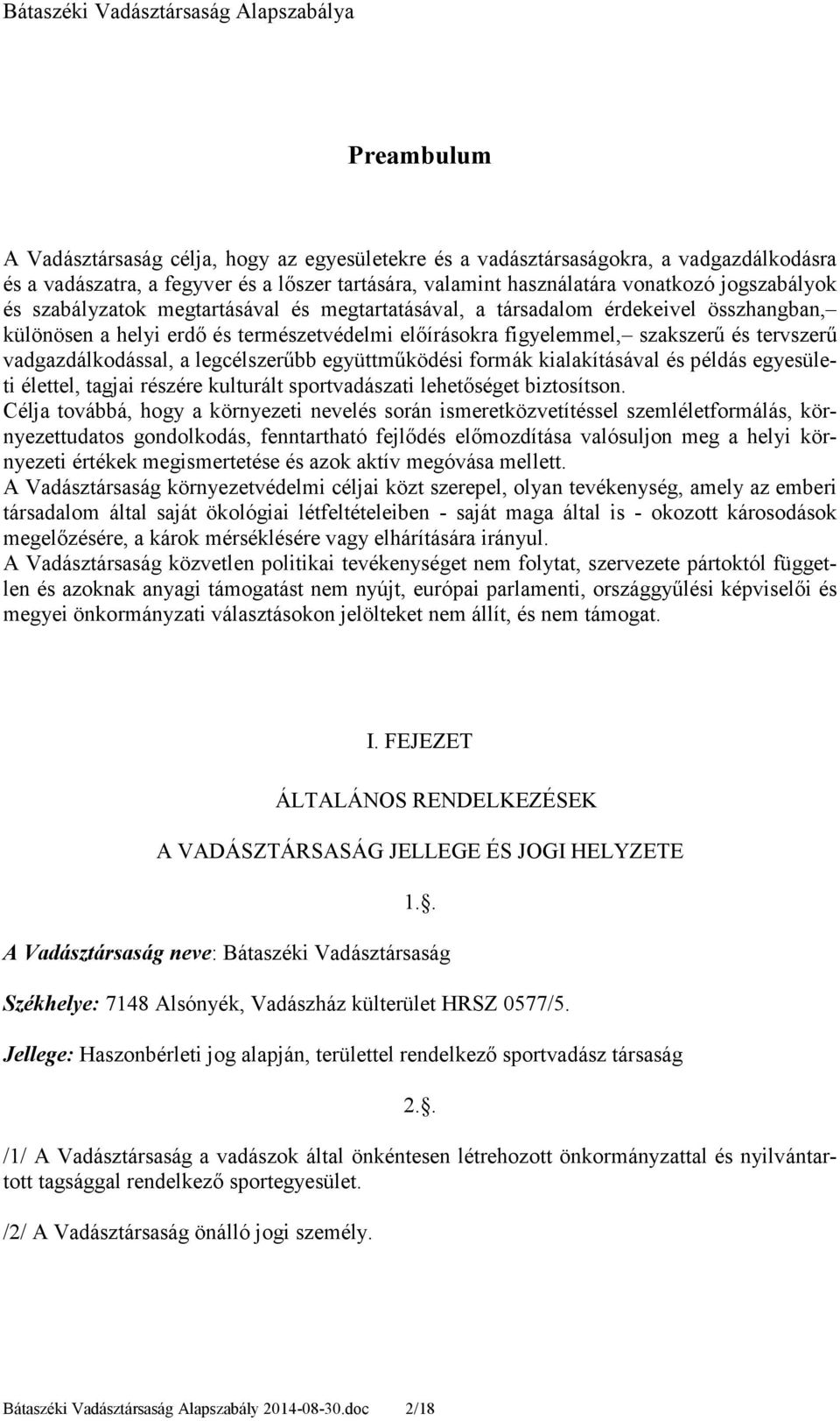 legcélszerőbb együttmőködési formák kialakításával és példás egyesületi élettel, tagjai részére kulturált sportvadászati lehetıséget biztosítson.