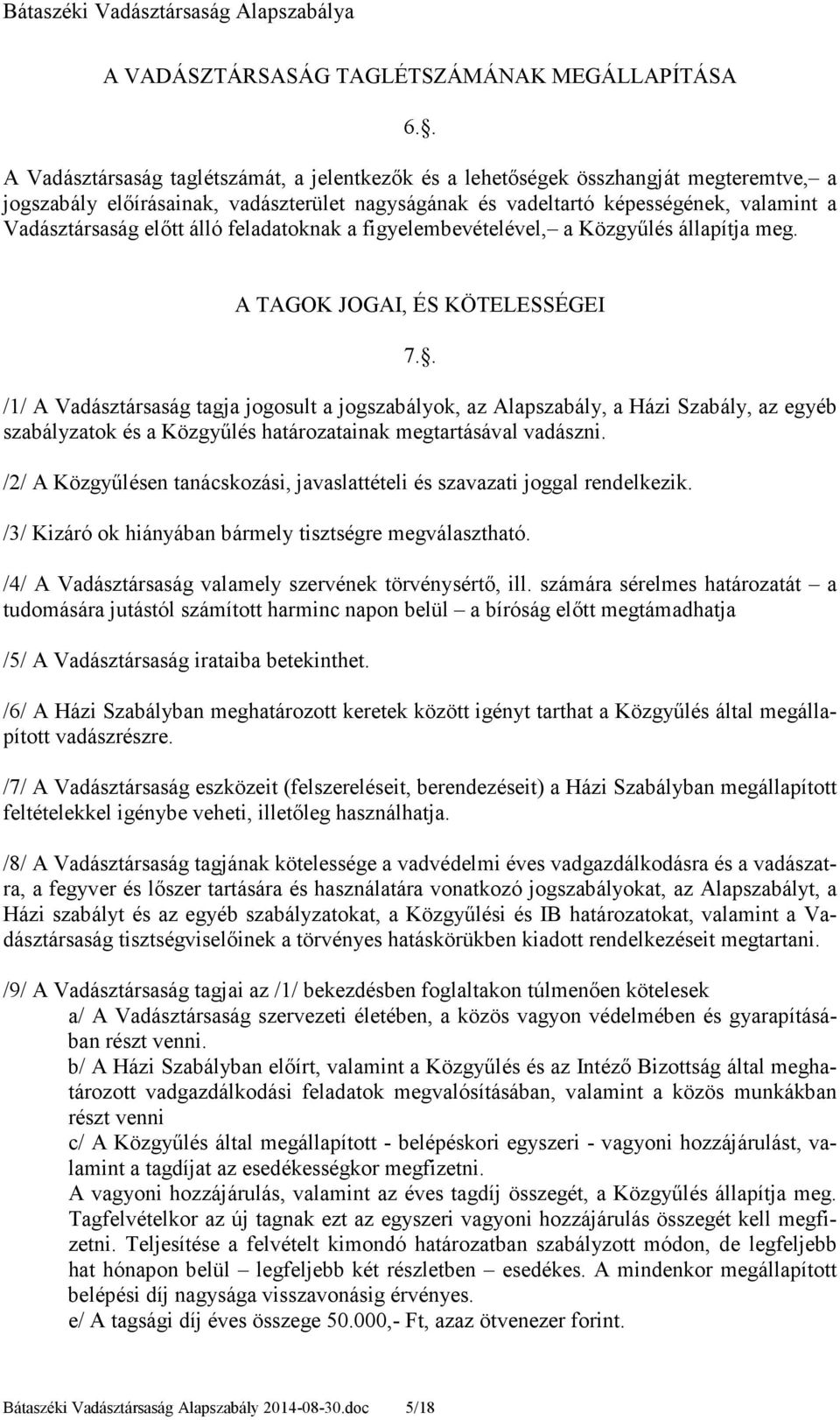 elıtt álló feladatoknak a figyelembevételével, a Közgyőlés állapítja meg. A TAGOK JOGAI, ÉS KÖTELESSÉGEI 7.