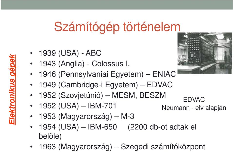 MESM, BESZM 1952 (USA) IBM-701 EDVAC Neumann - elv alapján 1953 (Magyarország) M-3