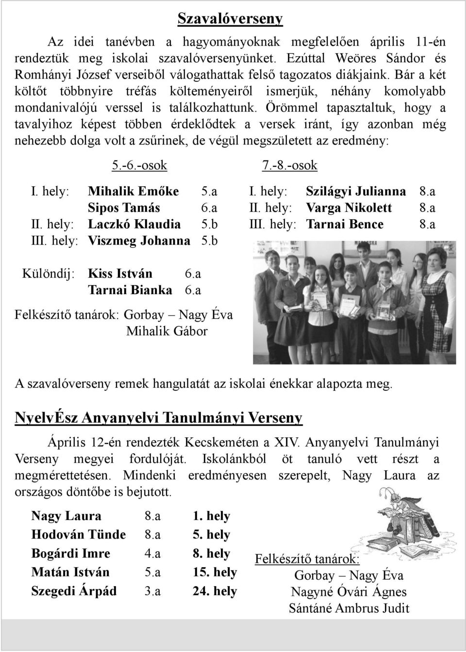 Bár a két költőt többnyire tréfás költeményeiről ismerjük, néhány komolyabb mondanivalójú verssel is találkozhattunk.