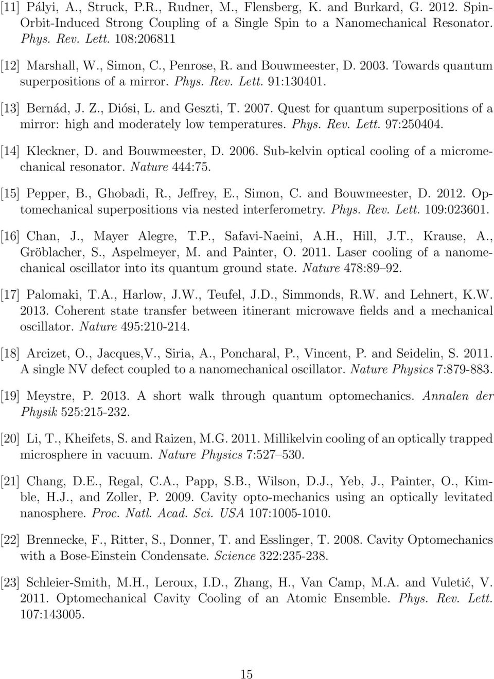 2007. Quest for quantum superpositions of a mirror: high and moderately low temperatures. Phys. Rev. Lett. 97:250404. [14] Kleckner, D. and Bouwmeester, D. 2006.