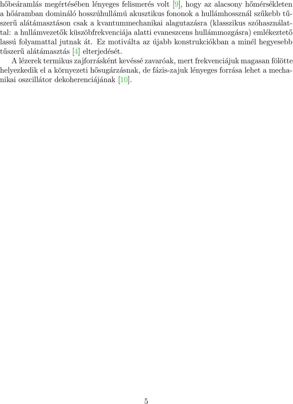 emlékeztető lassú folyamattal jutnak át. Ez motiválta az újabb konstrukciókban a minél hegyesebb tűszerű alátámasztás [4] elterjedését.