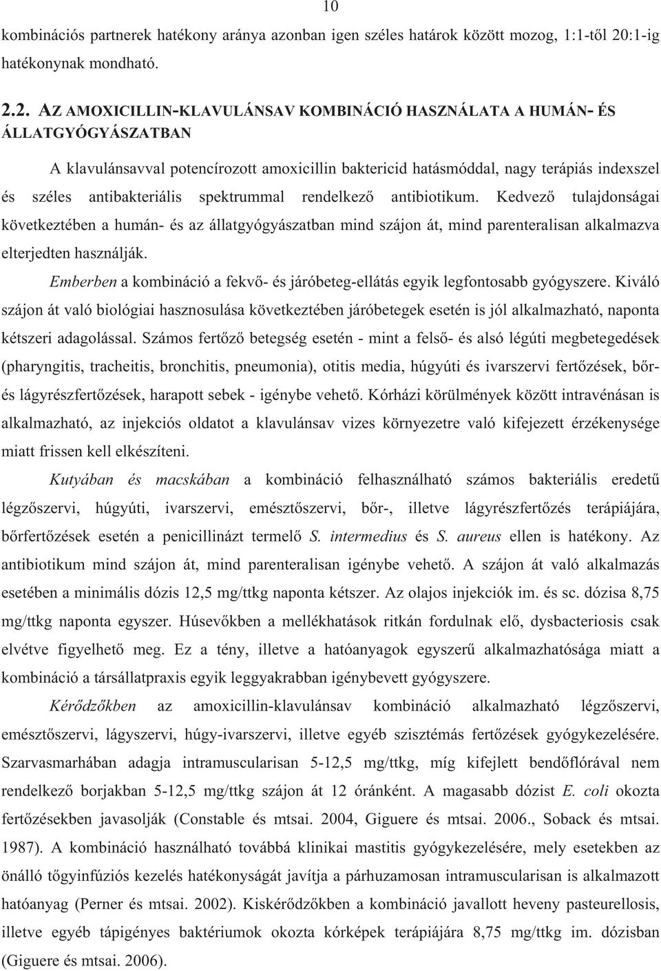 2. AZ AMOXICILLIN-KLAVULÁNSAV KOMBINÁCIÓ HASZNÁLATA A HUMÁN- ÉS ÁLLATGYÓGYÁSZATBAN A klavulánsavval potencírozott amoxicillin baktericid hatásmóddal, nagy terápiás indexszel és széles antibakteriális