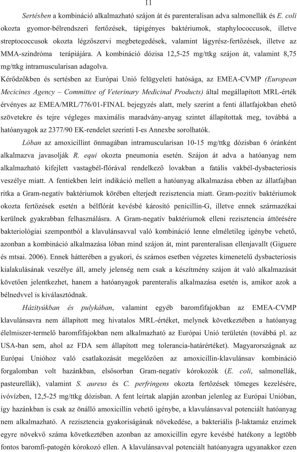 terápiájára. A kombináció dózisa 12,5-25 mg/ttkg szájon át, valamint 8,75 mg/ttkg intramuscularisan adagolva.