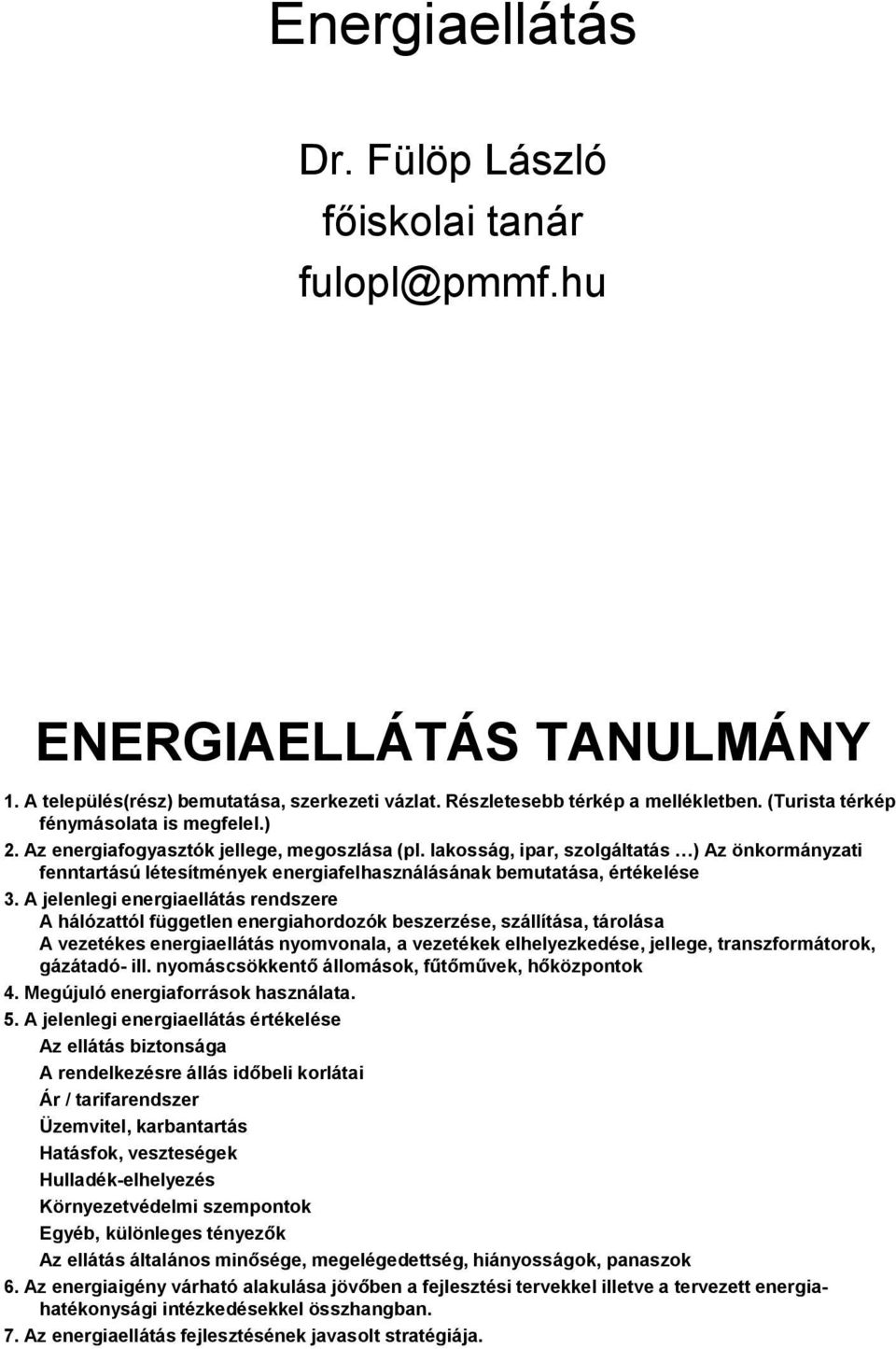 lakosság, ipar, szolgáltatás ) Az önkormányzati fenntartású létesítmények energiafelhasználásának bemutatása, értékelése 3.