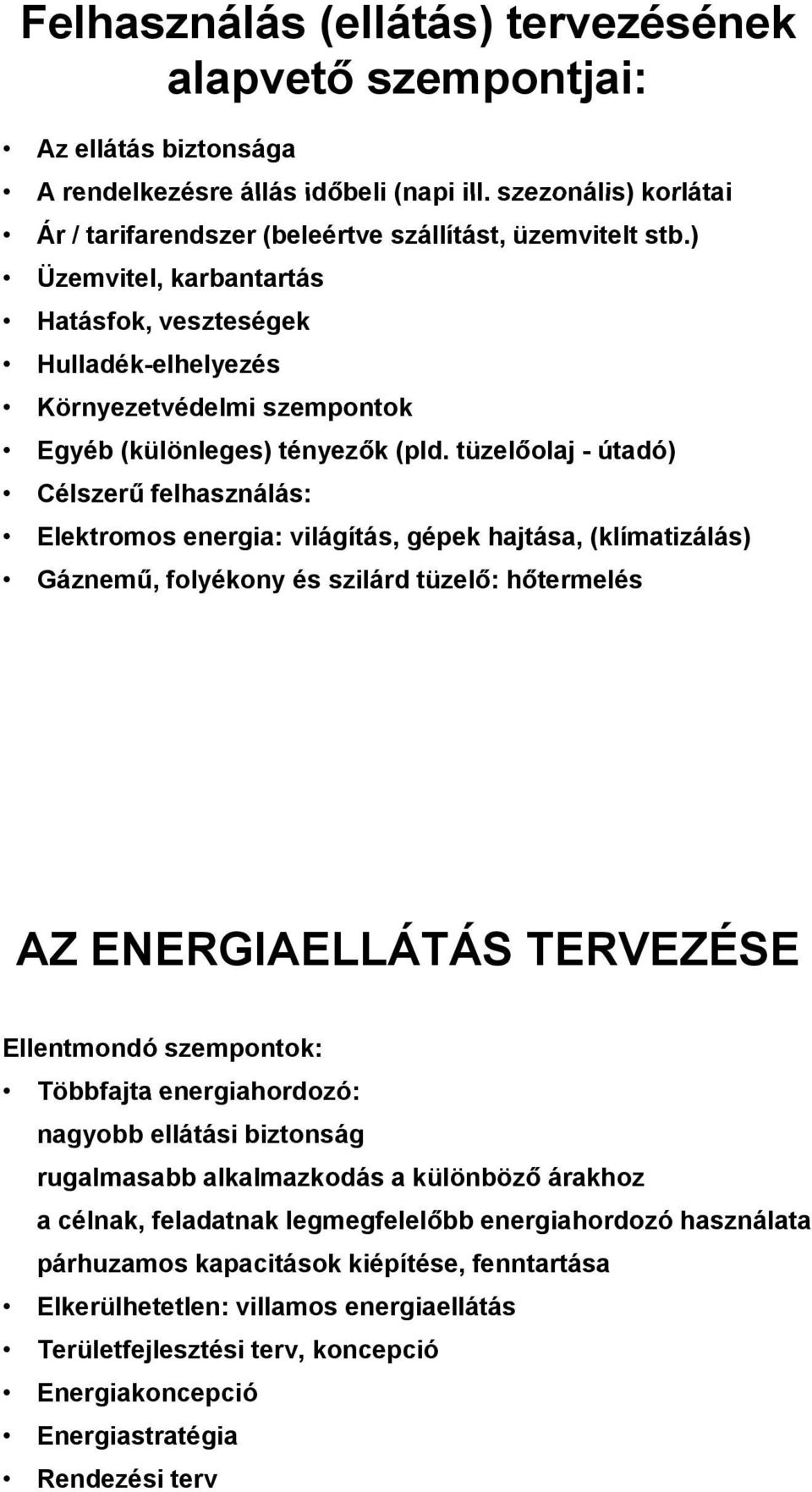 tüzelőolaj - útadó) Célszerű felhasználás: Elektromos energia: világítás, gépek hajtása, (klímatizálás) Gáznemű, folyékony és szilárd tüzelő: hőtermelés AZ ENERGIAELLÁTÁS TERVEZÉSE Ellentmondó