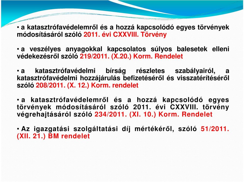 Rendelet a katasztrófavédelmi bírság részletes szabályairól, a katasztrófavédelmi hozzájárulás befizetéséről és visszatérítéséről szóló 208/2011. (X. 12.