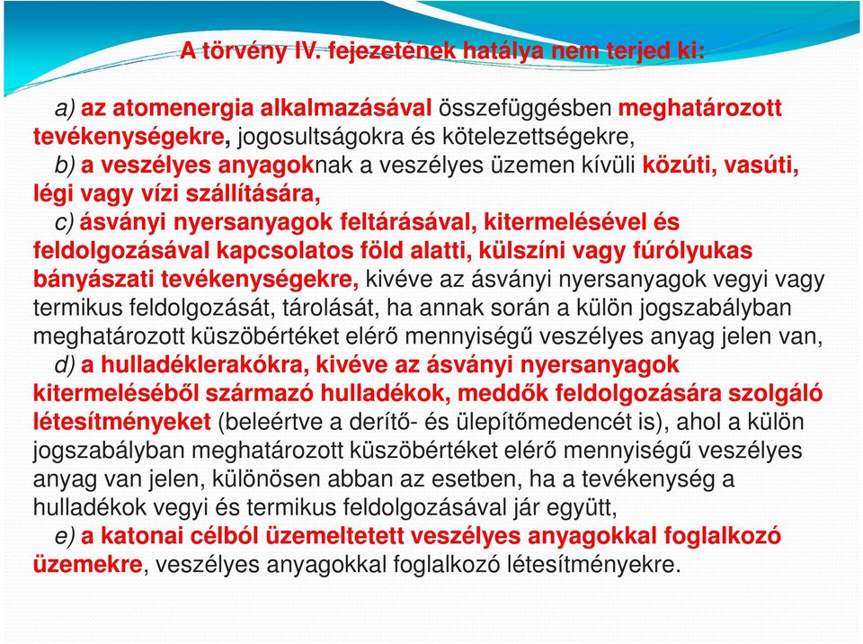 kívüli közúti, vasúti, légi vagy vízi szállítására, c) ásványi nyersanyagok feltárásával, kitermelésével és feldolgozásával kapcsolatos föld alatti, külszíni vagy fúrólyukas bányászati