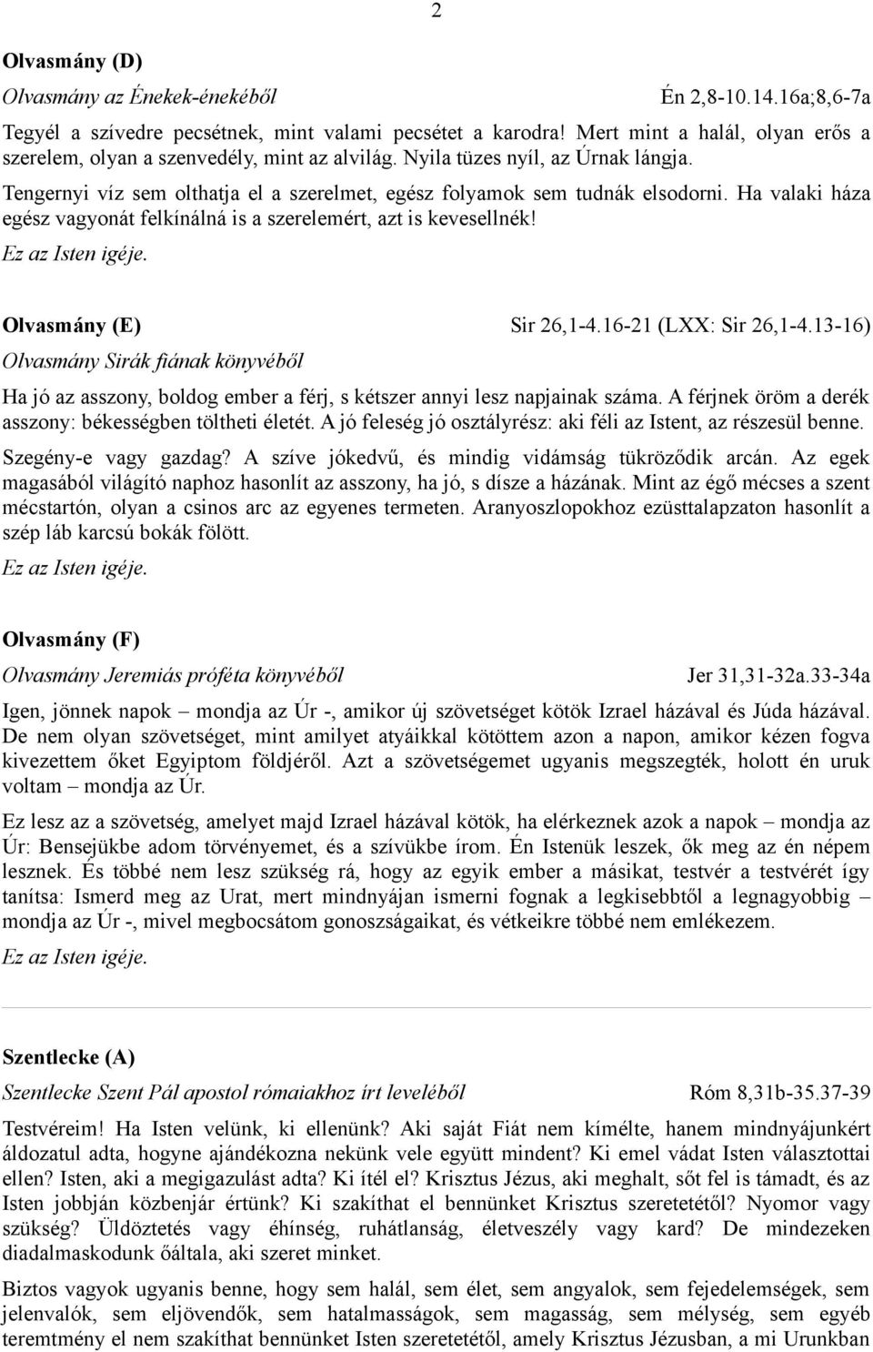 Ha valaki háza egész vagyonát felkínálná is a szerelemért, azt is kevesellnék! Olvasmány (E) Sir 26,1-4.16-21 (LXX: Sir 26,1-4.