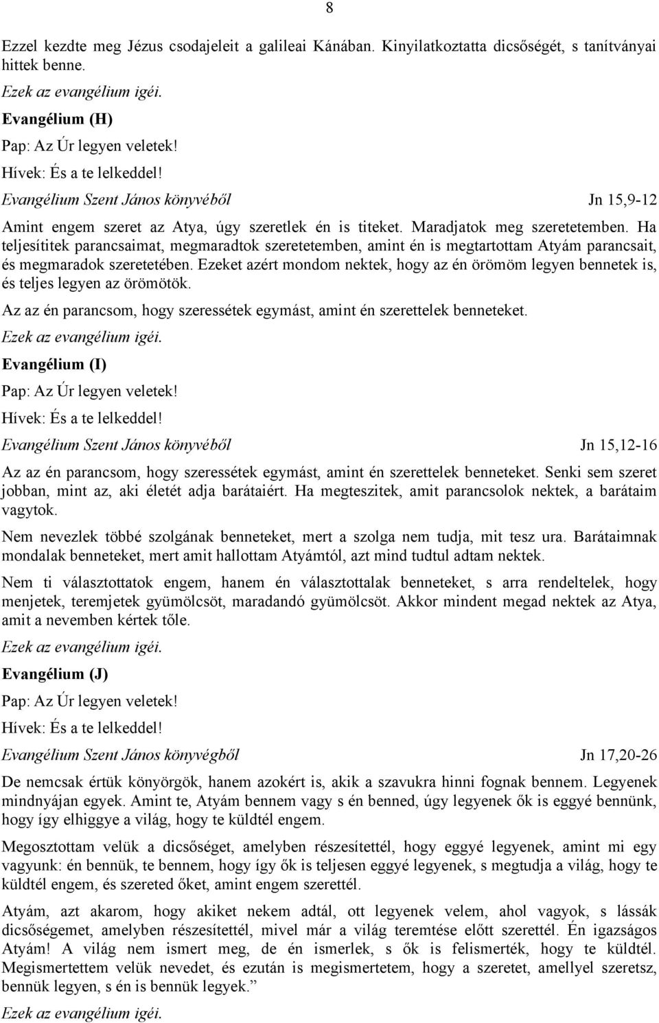 Ha teljesítitek parancsaimat, megmaradtok szeretetemben, amint én is megtartottam Atyám parancsait, és megmaradok szeretetében.