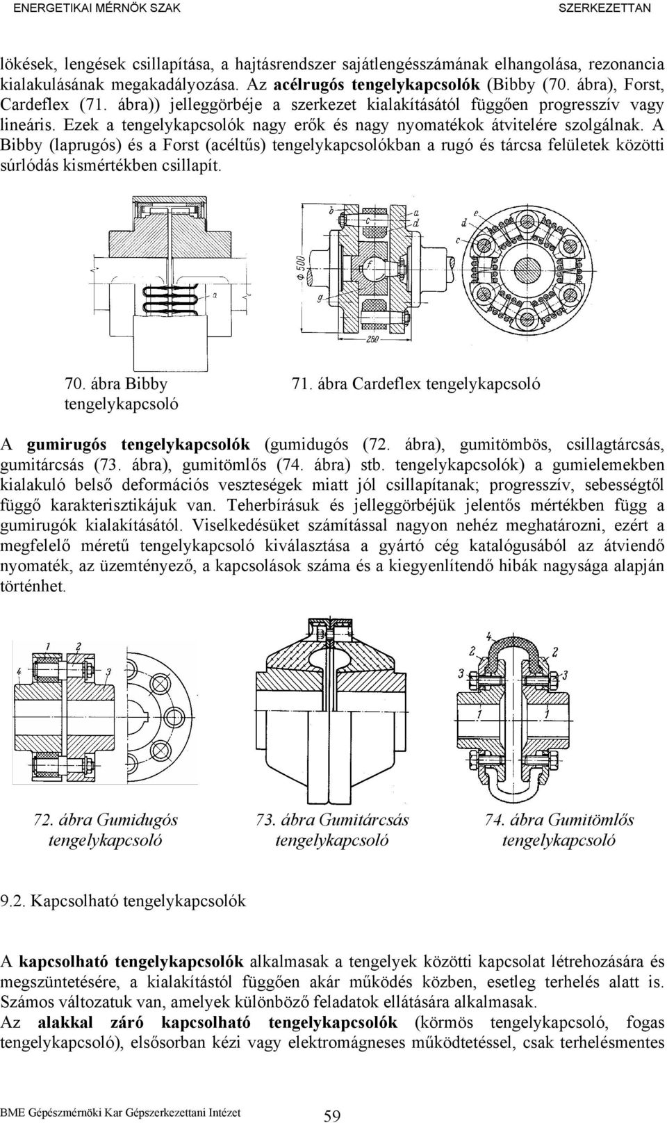 A Bibby (laprugós) és a Forst (acéltűs) kban a rugó és tárcsa felületek közötti súrlódás kismértékben csillapít. 70. ábra Bibby 71. ábra Cardeflex A gumirugós k (gumidugós (72.