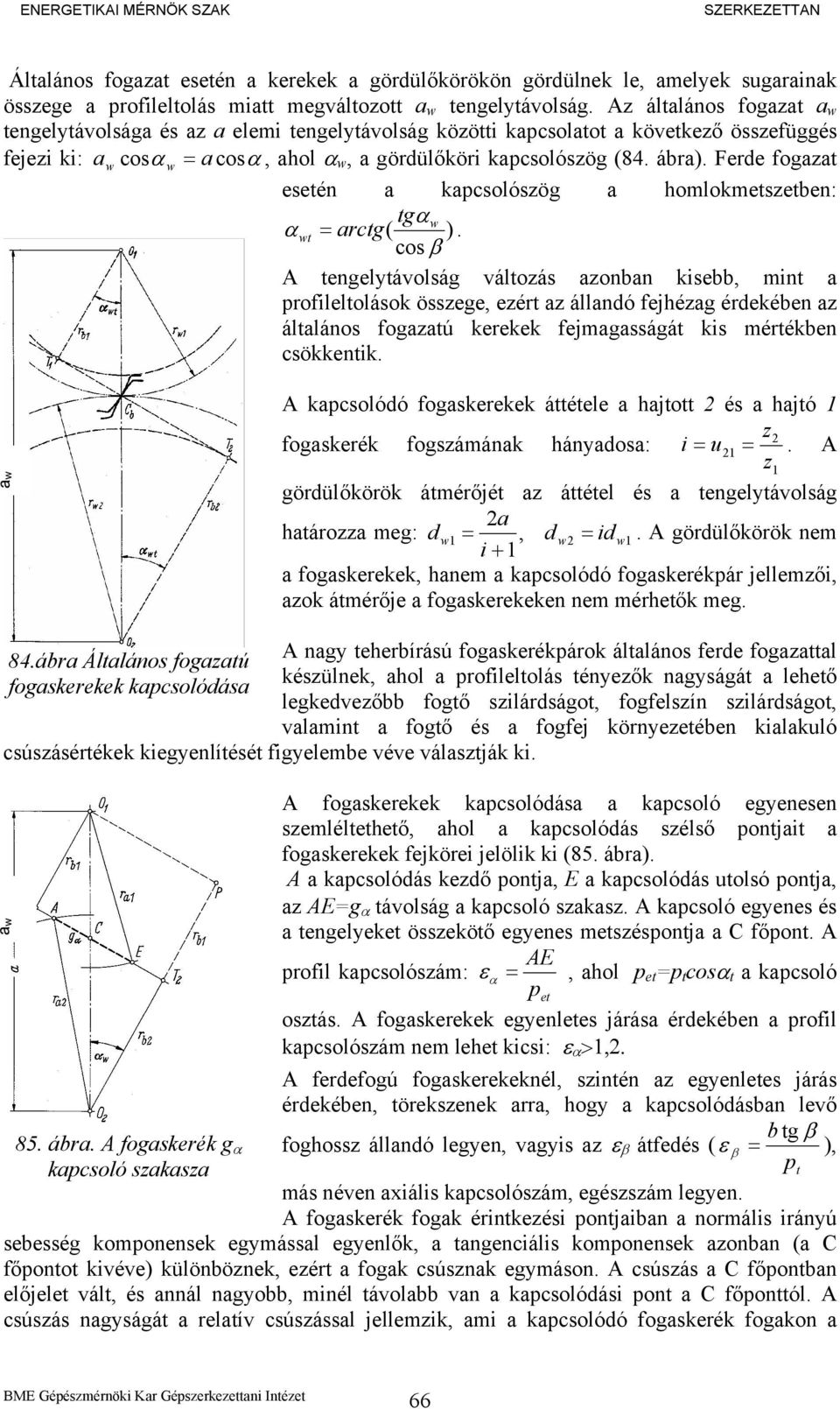 Ferde fogazat esetén a kapcsolószög a homlokmetszetben: tgα w α wt = arctg( ).