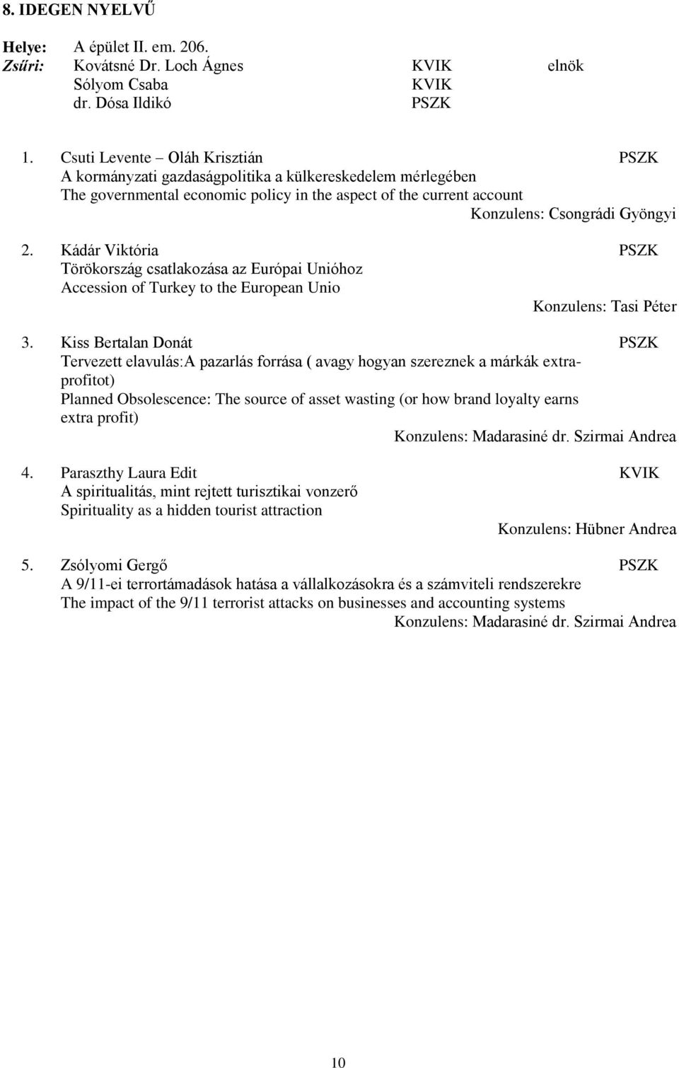 Kádár Viktória Törökország csatlakozása az Európai Unióhoz Accession of Turkey to the European Unio Konzulens: Tasi Péter 3.