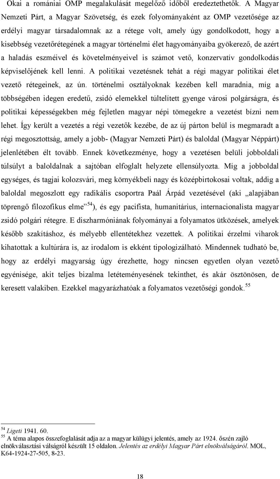 történelmi élet hagyományaiba gyökerező, de azért a haladás eszméivel és követelményeivel is számot vető, konzervatív gondolkodás képviselőjének kell lenni.