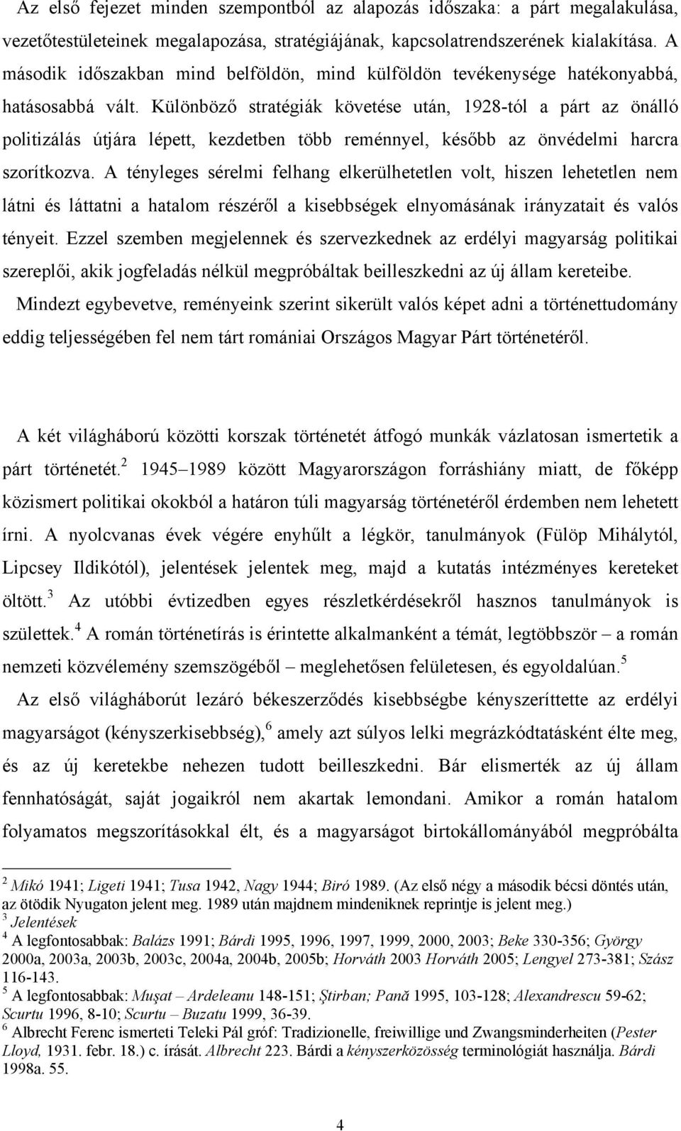 Különböző stratégiák követése után, 1928-tól a párt az önálló politizálás útjára lépett, kezdetben több reménnyel, később az önvédelmi harcra szorítkozva.
