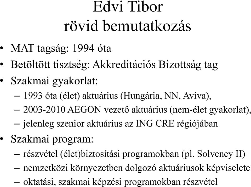 gyakorlat), jelenleg szenior aktuárius az ING CRE régiójában Szakmai program: részvétel (élet)biztosítási