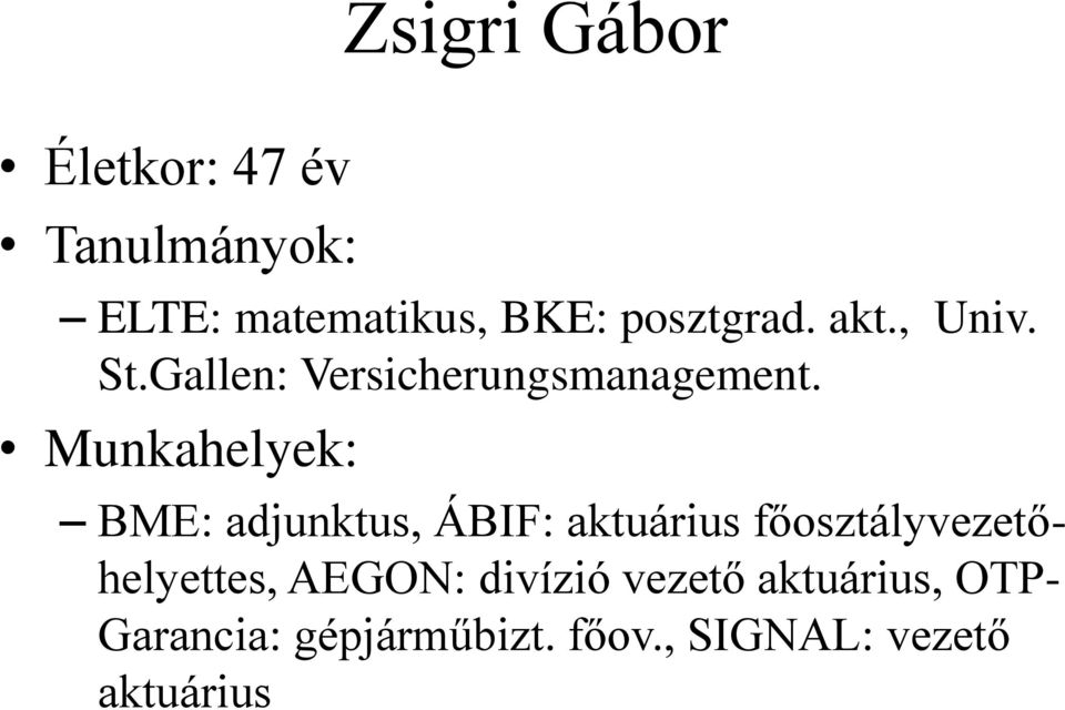 Munkahelyek: BME: adjunktus, ÁBIF: aktuárius főosztályvezetőhelyettes,