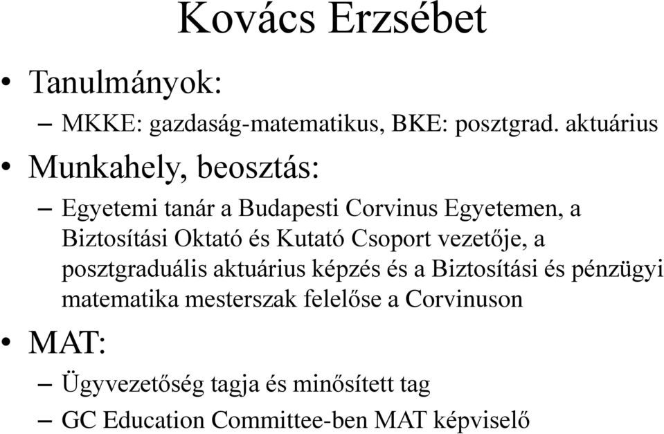 Oktató és Kutató Csoport vezetője, a posztgraduális aktuárius képzés és a Biztosítási és pénzügyi