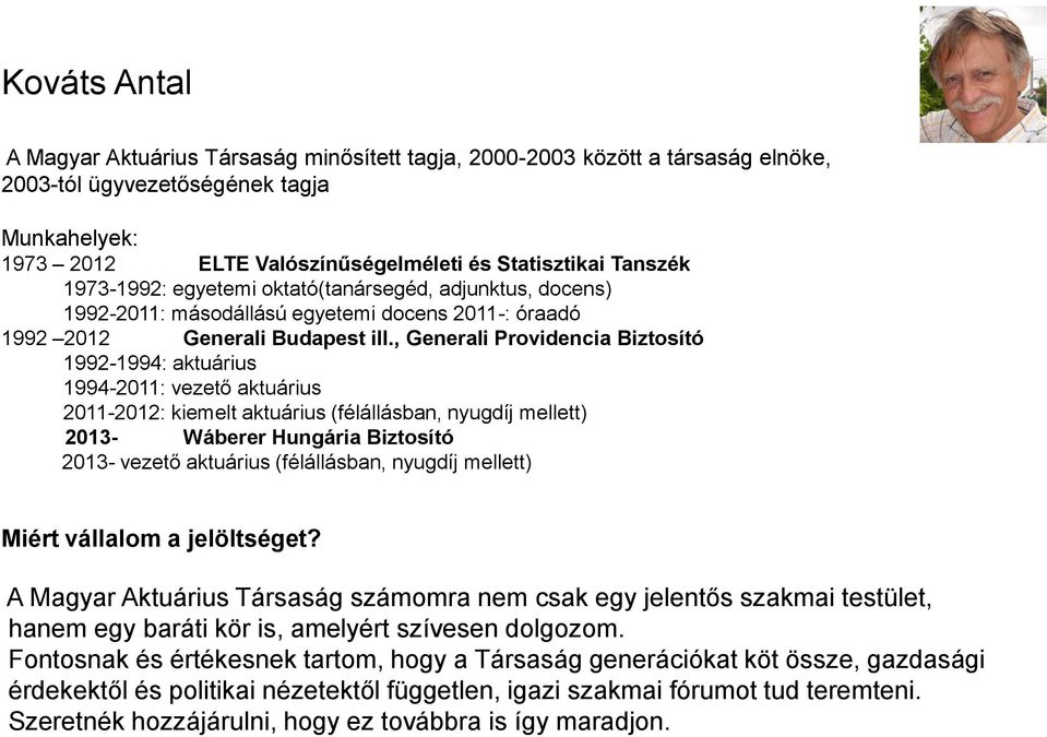 , Generali Providencia Biztosító 1992-1994: aktuárius 1994-2011: vezető aktuárius 2011-2012: kiemelt aktuárius (félállásban, nyugdíj mellett) 2013- Wáberer Hungária Biztosító 2013- vezető aktuárius