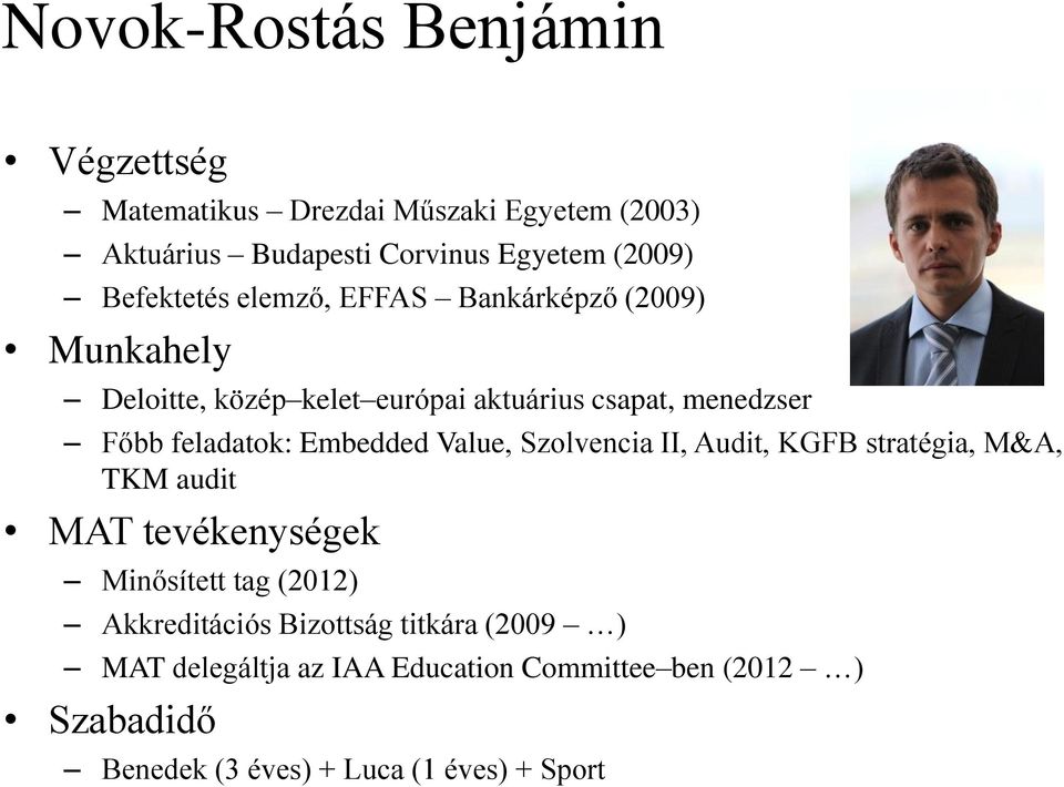 feladatok: Embedded Value, Szolvencia II, Audit, KGFB stratégia, M&A, TKM audit MAT tevékenységek Minősített tag (2012)