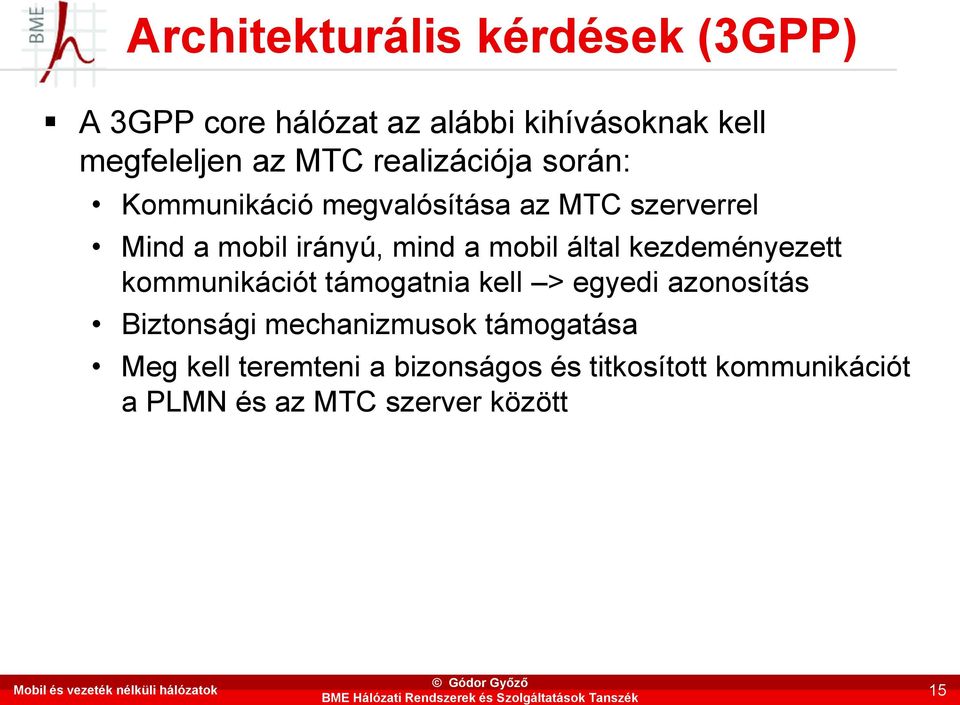 mobil irányú, mind a mobil által kezdeményezett kommunikációt támogatnia kell > egyedi azonosítás Biztonsági