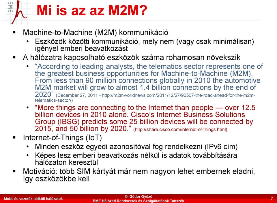 to leading analysts, the telematics sector represents one of the greatest business opportunities for Machine-to-Machine (M2M).