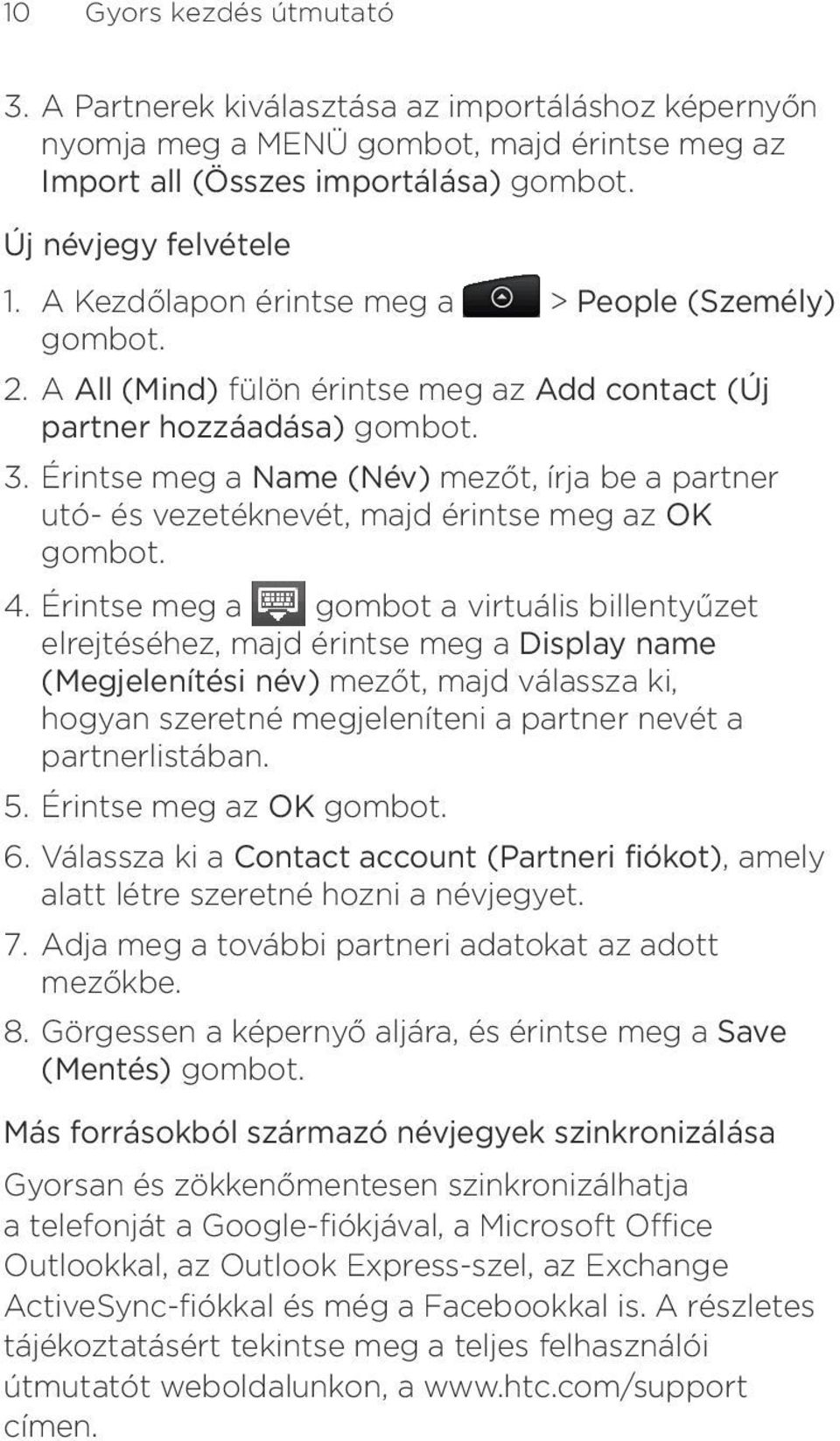 érintse meg az OK gombot Érintse meg a gombot a virtuális billentyűzet elrejtéséhez, majd érintse meg a Display name (Megjelenítési név) mezőt, majd válassza ki, hogyan szeretné megjeleníteni a