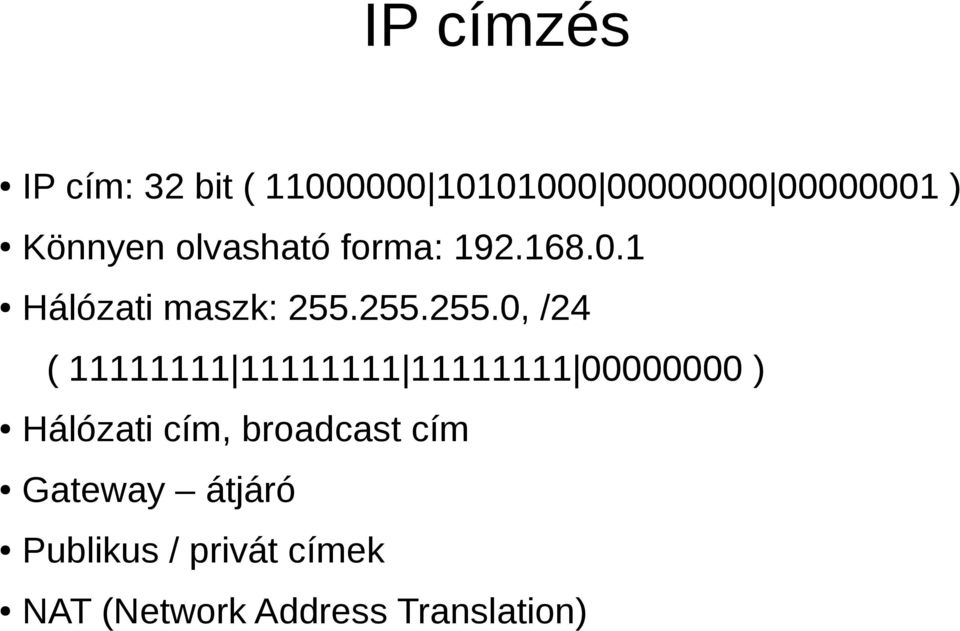 255.255.0, /24 ( 11111111 11111111 11111111 00000000 ) Hálózati cím,